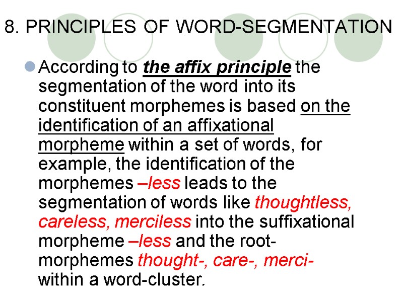 8. PRINCIPLES OF WORD-SEGMENTATION According to the affix principle the segmentation of the word